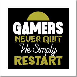 Gamers Never Quit. We Simply Restart. Posters and Art